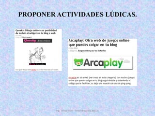 PROPONER ACTIVIDADES LÚDICAS. Ing. Telmo Viteri - tviteri@pucesa.edu.ec