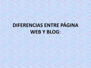 DIFERENCIAS ENTRE PÁGINA WEB Y BLOG: