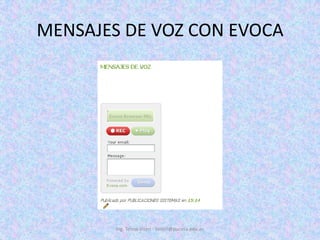 MENSAJES DE VOZ CON EVOCAIng. Telmo Viteri - tviteri@pucesa.edu.ec