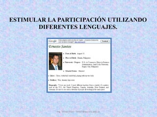 ESTIMULAR LA PARTICIPACIÓN UTILIZANDO DIFERENTES LENGUAJES. Ing. Telmo Viteri - tviteri@pucesa.edu.ec