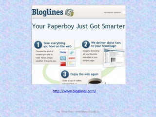 Ing. Telmo Viteri - tviteri@pucesa.edu.echttp://www.bloglines.com/