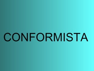 CONFORMISTA 