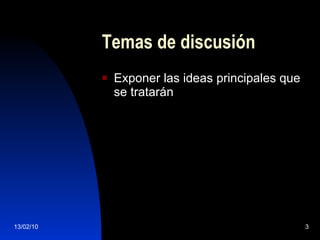 Temas de discusión Exponer las ideas principales que se tratarán 