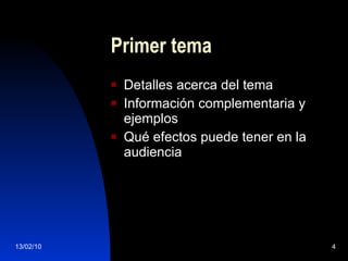 Primer tema Detalles acerca del tema Información complementaria y ejemplos Qué efectos puede tener en la audiencia 