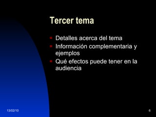 Tercer tema Detalles acerca del tema Información complementaria y ejemplos Qué efectos puede tener en la audiencia 