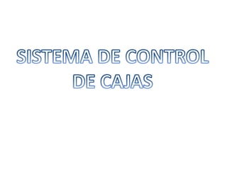 SISTEMA DE CONTROL DE CAJAS