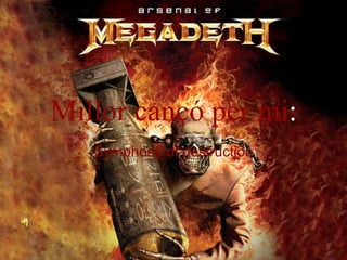 Millor cançó per mi : Symphony of destruction 