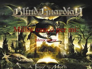 Millor cançó per mi: Mirror,mirror 