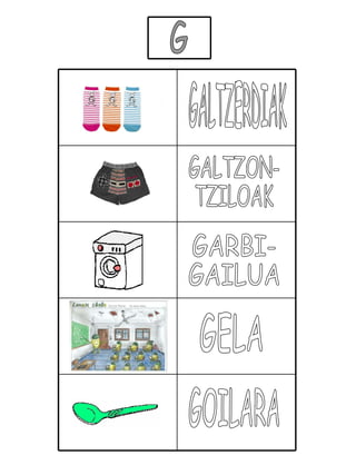 G GALTZERDIAK GALTZON- TZILOAK GARBI- GAILUA GELA GOILARA 