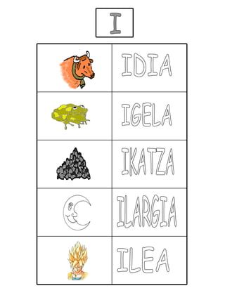 I IDIA IGELA IKATZA ILARGIA ILEA 