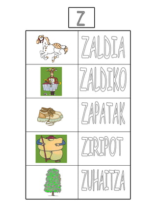 Z ZALDIA ZALDIKO ZAPATAK ZIRIPOT ZUHAITZA 