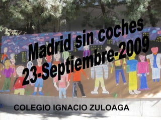 COLEGIO IGNACIO ZULOAGA Madrid sin coches 23-Septiembre-2009 