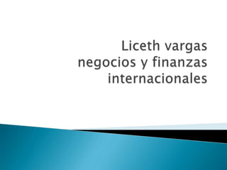 Licethvargasnegocios y finanzas internacionales 