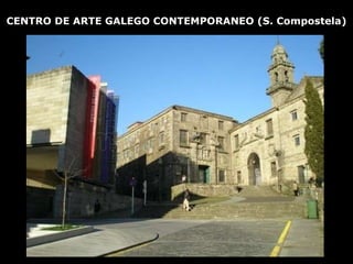 CENTRO DE ARTE GALEGO CONTEMPORANEO (S. Compostela) 