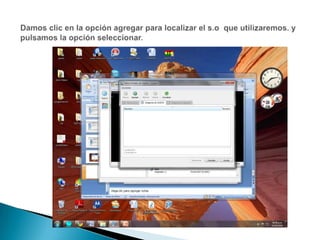 Damos clic en la opción agregar para localizar el s.o  que utilizaremos. y pulsamos la opción seleccionar.