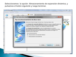 Seleccionamos  la opción  Almacenamiento de expansión dinámica, y pulsamos el botón siguiente y luego terminar.