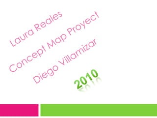 LauraReales Concept Map Proyect Diego Villamizar 2010 