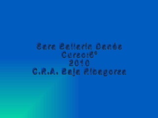 Sara Ballarín Danés Curso:6º 2010 C.R.A. Baja Ribagorza 