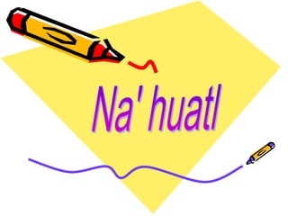 Na' huatl 