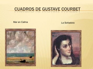          CUADROS DE GUSTAVE COURBETMar en Calma La Soñadora 