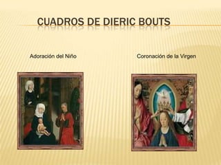           CUADROS DE DIERIC BOUTS Adoración del Niño Coronación de la Virgen