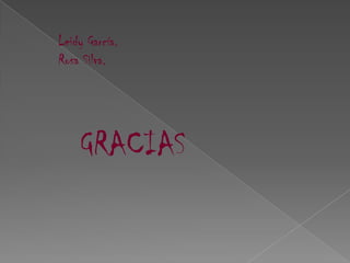 Leidy García.Rosa Silva.  GRACIAS