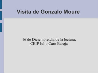 Visita de Gonzalo Moure  16 de Diciembre,día de la lectura, CEIP Julio Caro Baroja 