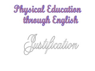 Physical Education through English Justification 