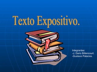 Texto Expositivo. Integrantes: -J. Dario Bittencourt. -Gustavo Palacios. 