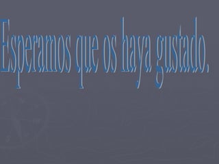 Esperamos que os haya gustado. 