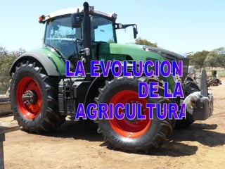 LA EVOLUCION DE LA AGRICULTURA 