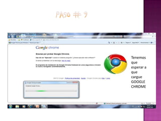 PASO # 9Tenemos que esperar a que cargue GOOGLE CHROME
