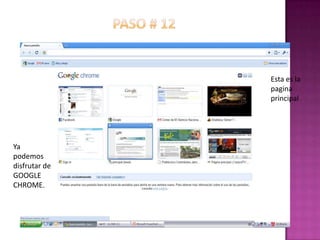 Paso # 12Esta es la pagina principal Ya podemos disfrutar de GOOGLE CHROME.
