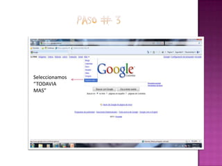PASO # 3Seleccionamos “TODAVIA MAS”