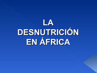 LA DESNUTRICIÓN EN ÁFRICA 