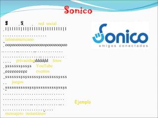 Sonico   red social  latinoamericano  privacidad  fotos  YouTube  eventos  juegos  mensajero instantáneo  Ejemplo 