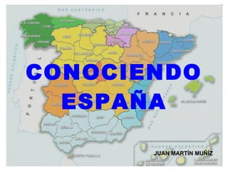 CONOCIENDO ESPAÑA JUAN MARTÍN MUÑÍZ 