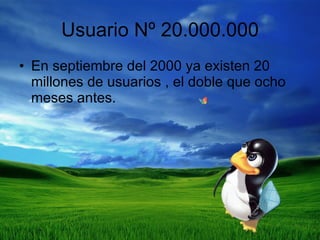 Usuario Nº 20.000.000 En septiembre del 2000 ya existen 20 millones de usuarios , el doble que ocho meses antes. 