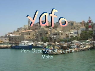 Per: Oscar,Oriol, Jeff i Moha Yafo 