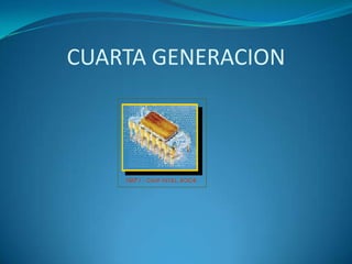 CUARTA GENERACION