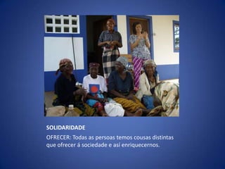 SOLIDARIDADEOFRECER: Todas as persoastemoscousas distintas que ofrecer á sociedade e así enriquecernos.
