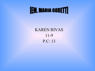 KAREN RIVAS 11-9 P.C: 13 IEM. MARIA GORETTI 