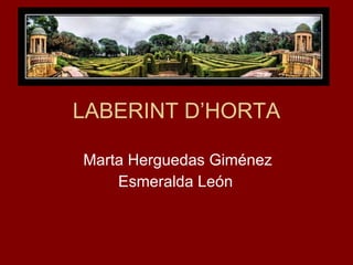 LABERINT D’HORTA Marta Herguedas Giménez Esmeralda León  
