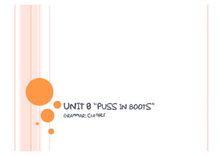 UNIT 8 “PUSS IN BOOTS”
Grammar: Clothes
 