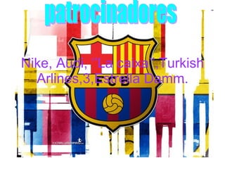 Nike, Audi, ‘’La caixa’’,Turkish Arlines,3,Estrella Damm. patrocinadores 