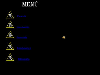 Menú
Caratula



Introducción



Contenido



Conclusiones



 Bibliografía
 