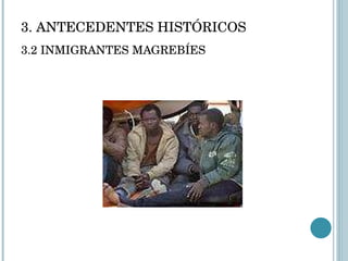 3. ANTECEDENTES HISTÓRICOS 3.2 INMIGRANTES MAGREBÍES 
