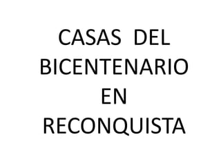 CASAS  DEL BICENTENARIO EN RECONQUISTA 
