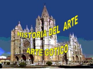 HISTORIA DEL  ARTE ARTE GOTICO 