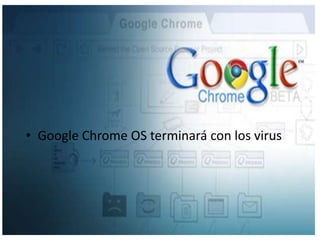 Google Chrome OS terminará con los virus
